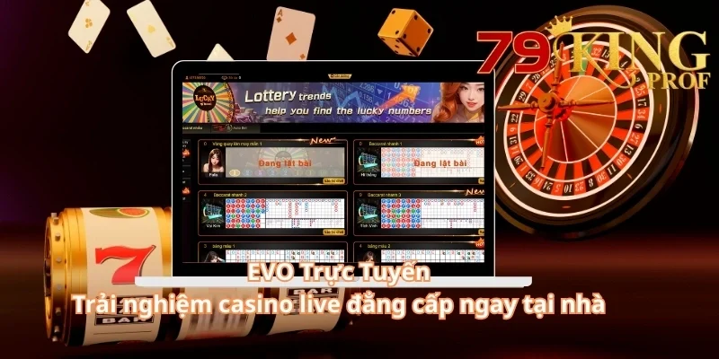 EVO Trực Tuyến – Trải Nghiệm Casino Live Đẳng Cấp Ngay Tại Nhà Mình 1 EVO Trực Tuyến